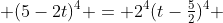  (5-2t)^4 = 2^4(t-\tfrac52)^4 