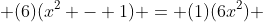  (6)(x^2 - 1) = (1)(6x^2) 