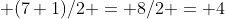  (7+1)/2 = 8/2 = 4