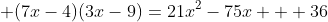  (7x-4)(3x-9)=21x^2-75x + 36