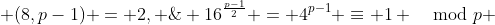  (8,p-1) = 2, \; 16^{\frac{p-1}{2}} = 4^{p-1} \equiv 1 \mod{p} 