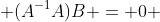  (A^{-1}A)B = 0 