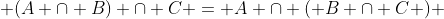  (A \cap B) \cap C = A \cap ( B \cap C ) 