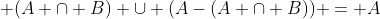  (A \cap B) \cup (A-(A \cap B)) = A