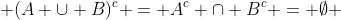  (A \cup B)^{c} = A^{c} \cap B^{c} = \emptyset 