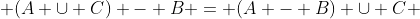 (A \cup C) - B = (A - B) \cup C 