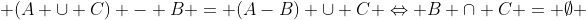  (A \cup C) - B = (A-B) \cup C \Leftrightarrow B \cap C = \emptyset 