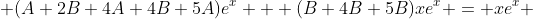  (A+2B+4A+4B+5A)e^{x} + (B+4B+5B)xe^{x} = xe^{x} 