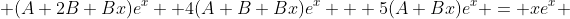  (A+2B+Bx)e^{x} +4(A+B+Bx)e^{x} + 5(A+Bx)e^{x} = xe^{x} 