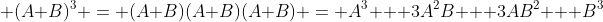  (A+B)^3 = (A+B)(A+B)(A+B) = A^3 + 3A^2B + 3AB^2 + B^3