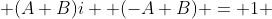  (A+B)i +(-A+B) = 1 