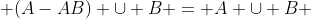  (A-AB) \cup B = A \cup B 