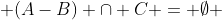  (A-B) \cap C = \emptyset 