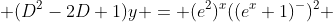  (D^2-2D+1)y = (e^2)^x((e^x+1)^-)^2 