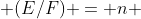  (E/F) = n 