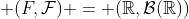  (F,\mathcal{F}) = (\mathbb{R},\mathcal{B}(\mathbb{R}))