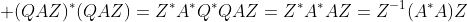  (QAZ)^*(QAZ)=Z^*A^*Q^*QAZ=Z^*A^*AZ=Z^{-1}(A^*A)Z