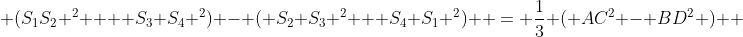  (S_1S_2 ^2 +  S_3 S_4 ^2) - ( S_2 S_3 ^2 + S_4 S_1 ^2)  = \frac{1}{3} ( AC^2 - BD^2 )  