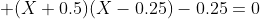  (X+0.5)(X-0.25)-0.25=0