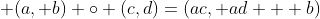  (a, b) \circ (c,d)=(ac, ad + b)