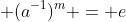  (a^{-1})^{m} = e