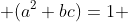  (a^2+bc)=1 
