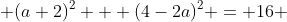  (a+2)^2 + (4-2a)^2 = 16 