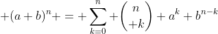  (a+b)^n = \sum_{k=0}^n {n\choose k} a^k b^{n-k}