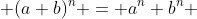  (a+b)^n = a^n+b^n \;\;\forall \;a,b,n 