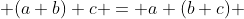  (a+b)+c = a+(b+c) 