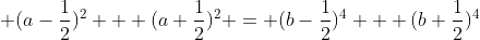  (a-\frac{1}{2})^2 + (a+\frac{1}{2})^2 = (b-\frac{1}{2})^4 + (b+\frac{1}{2})^4