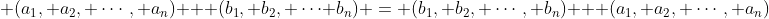  (a_1, a_2, \cdots, a_n) + (b_1, b_2, \cdots b_n) = (b_1, b_2, \cdots, b_n) + (a_1, a_2, \cdots, a_n)