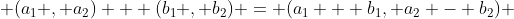  (a_1 , a_2) + (b_1 , b_2) = (a_1 + b_1, a_2 - b_2) 