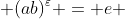  (ab)^{\varepsilon} = e 