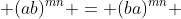  (ab)^{mn} = (ba)^{mn} 