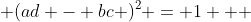  (ad - bc )^2 = 1   