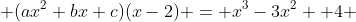  (ax^2+bx+c)(x-2) = x^3-3x^2 +4 