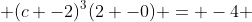  (c -2)^3(2 -0) = -4 