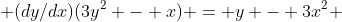  (dy/dx)(3y^2 - x) = y - 3x^2 