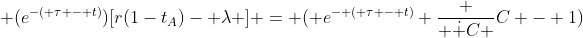 (e^{-( \tau - t)})[r(1-t_A)- \lambda ] = ( e^{- ( \tau - t)} \frac { \dot {C} }{C} - 1)