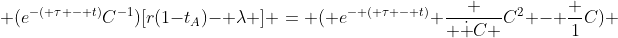  (e^{-( \tau - t)}C^{-1})[r(1-t_A)- \lambda ] = ( e^{- ( \tau - t)} \frac { \dot {C} }{C^2} - \frac {1}{C}) 