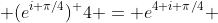  (e^{i \pi/4})^ 4 = e^{4 i \pi/4} 