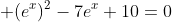  (e^{x})^2-7e^x+10=0