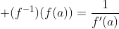  (f^{-1})(f(a))=\frac{1}{f'(a)}