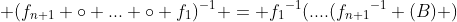  (f_{n+1} \circ ... \circ f_1)^{-1} = {f_1}^{-1}(....({f_{n+1}}^{-1} (B) )