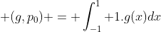 (g,p_0) = \int^1_{-1} 1.g(x)dx
