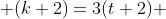  (k+2)=3(t+2) 
