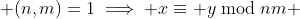  (n,m)=1\implies x\equiv y\bmod{nm} 