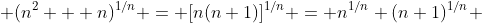  (n^2 + n)^{1/n} = [n(n+1)]^{1/n} = n^{1/n} (n+1)^{1/n} 