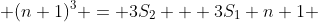  (n+1)^{3} = 3S_2 + 3S_1+n+1 